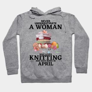 Never Underestimate A Woman Who Loves Knitting And Was Born In April Hoodie